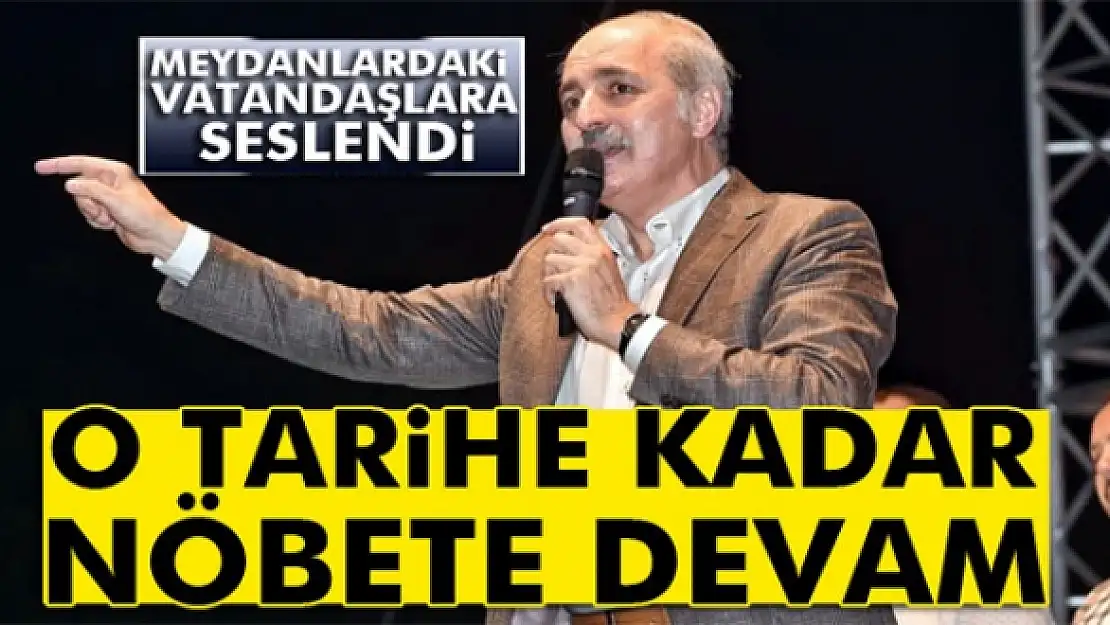 Kurtulmuş: '7 ağustos meydanlardaki son günümüz olacak'