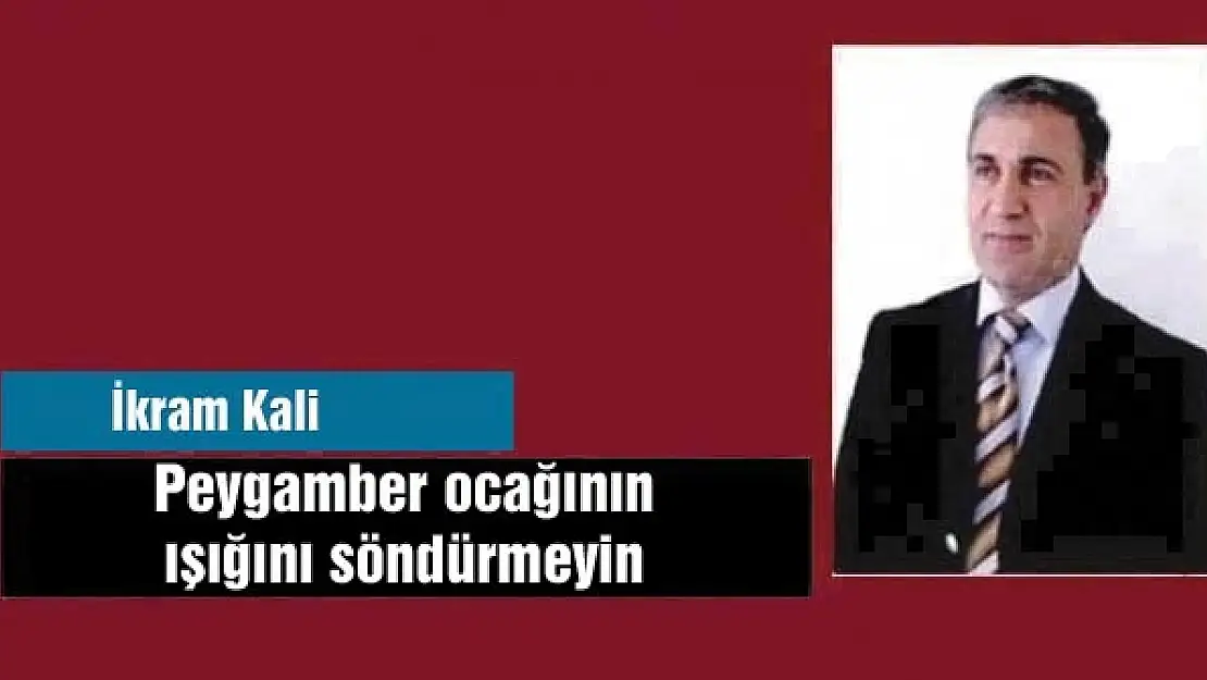 Peygamber ocağının ışığını söndürmeyin