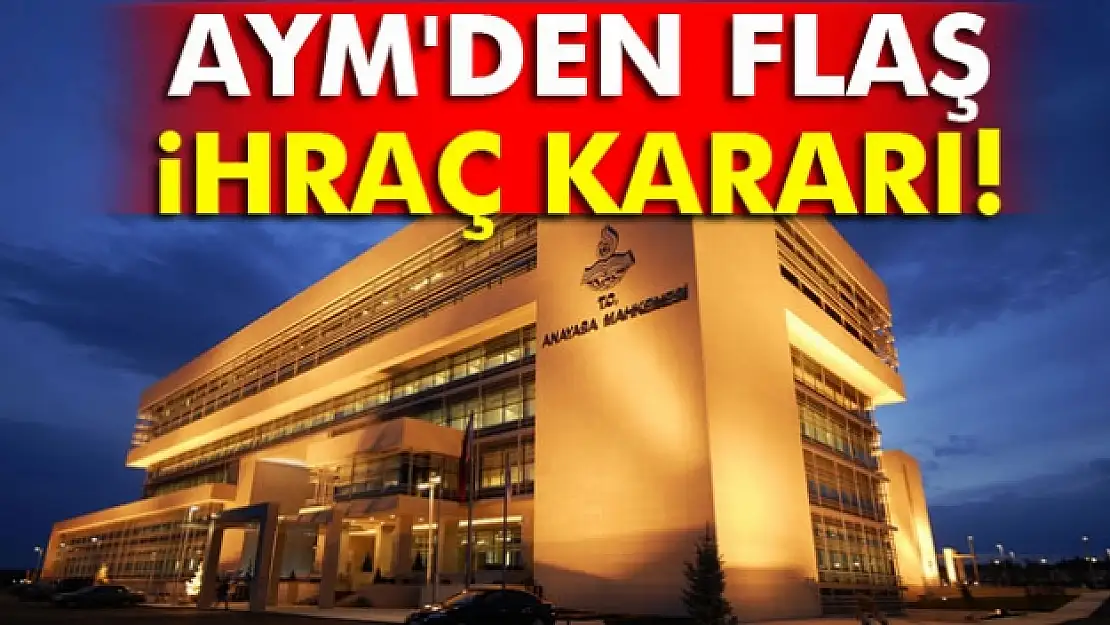 AYM'den flaş ihraç kararı!