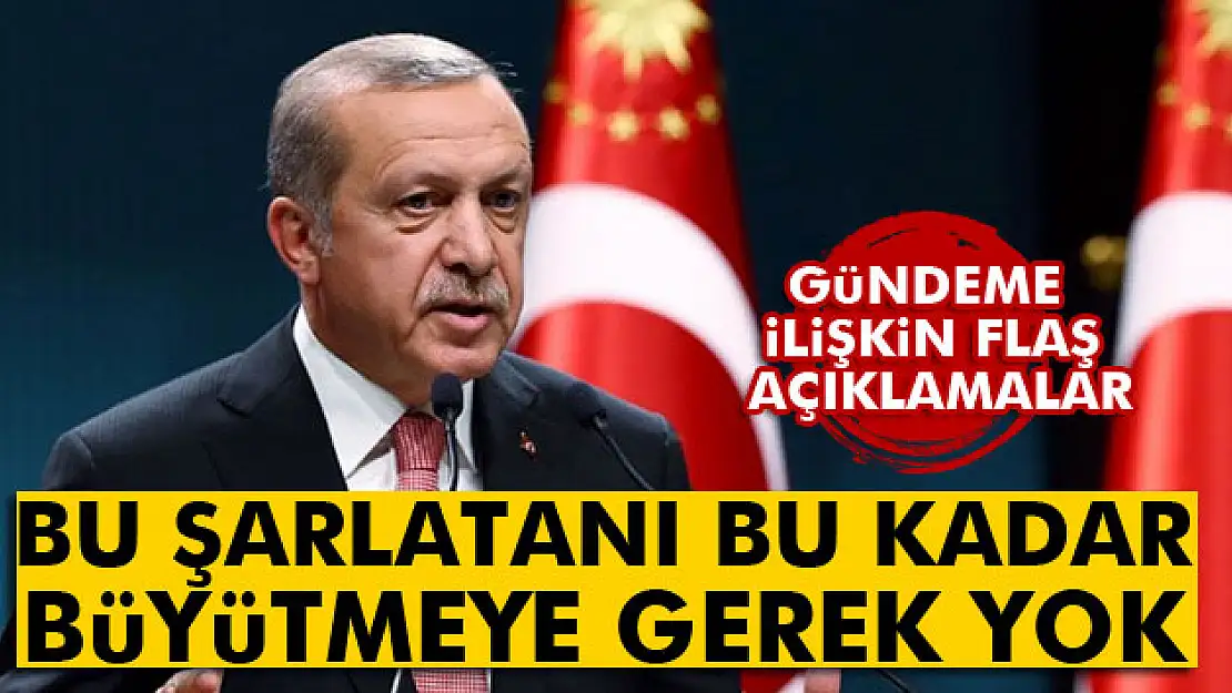 Erdoğan: 'Bu şarlatanı bu kadar büyütmeye gerek yok'