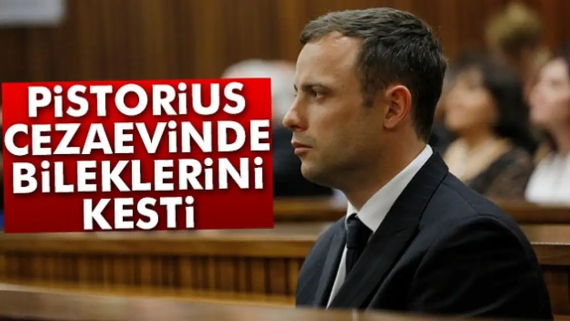 Ampute atlet Pistorius cezaevinde bileklerini kesti