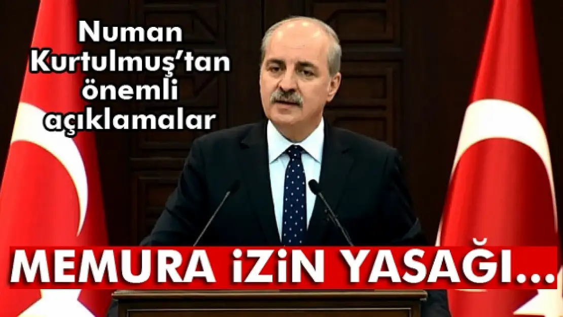 Kurtulmuş: 'Kamu görevlilerinin izin yasağı kaldırıldı'