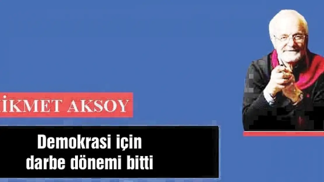 Demokrasi için darbe dönemi bitti