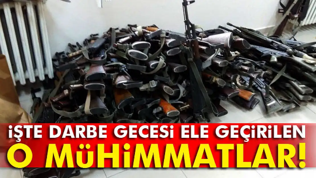 İşte darbe gecesi ele geçirilen mühimmatlar