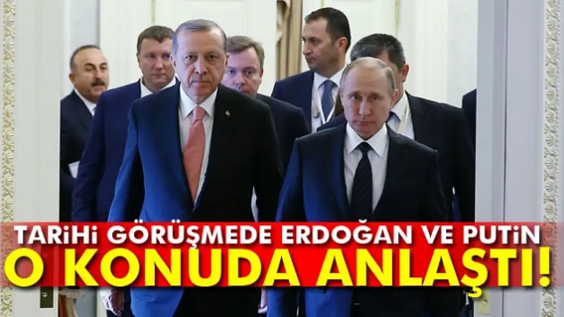 Erdoğan ve Putin mutabakata vardı