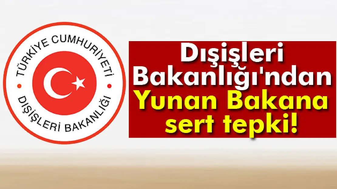 Dışişleri Bakanlığı'ndan Yunan Bakana tepki