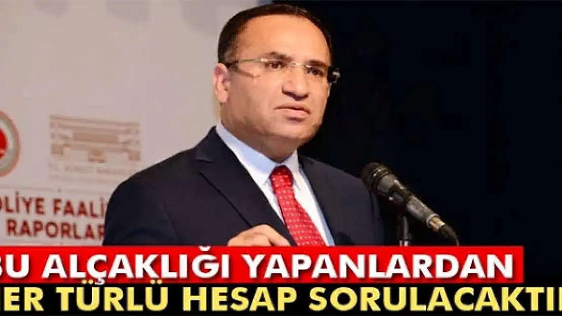 Bozdağ: 'Bu alçaklığı yapanlardan her türlü hesap sorulacaktır'