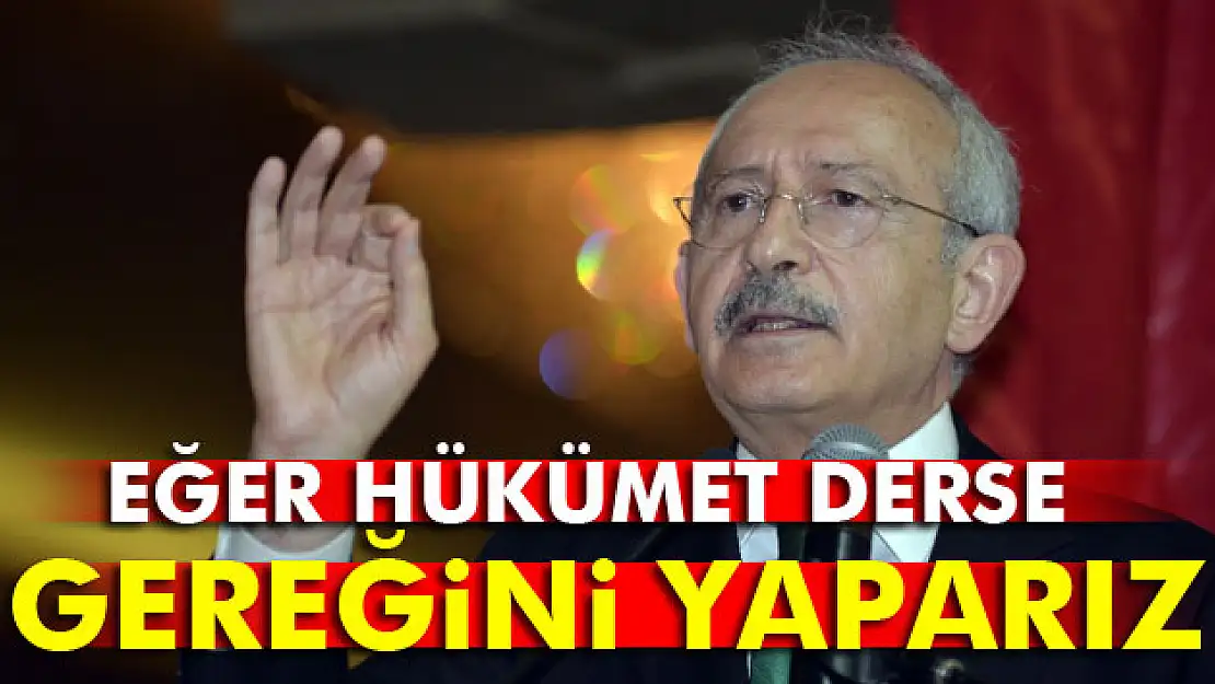 Kılıçdaroğlu: Gereğini yaparız