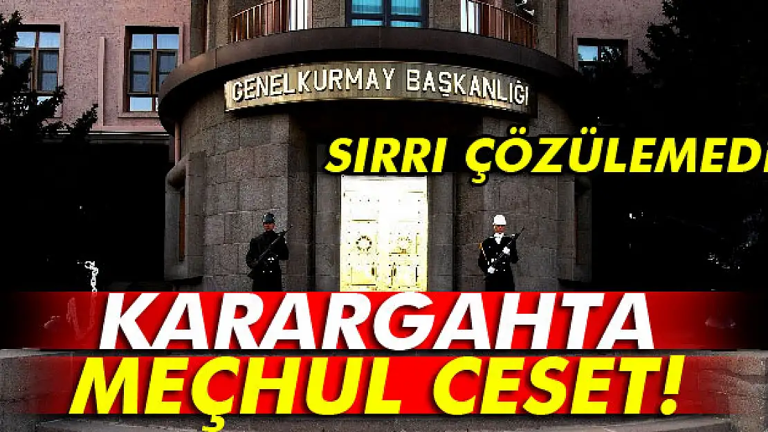 Karargâhta meçhul ceset