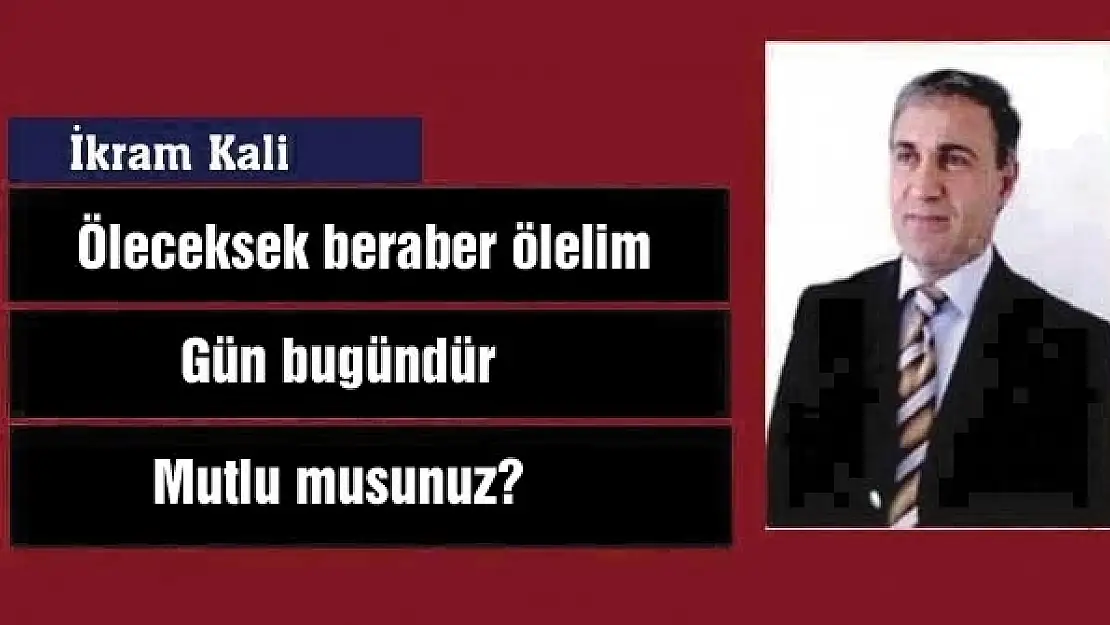 Öleceksek beraber ölelim