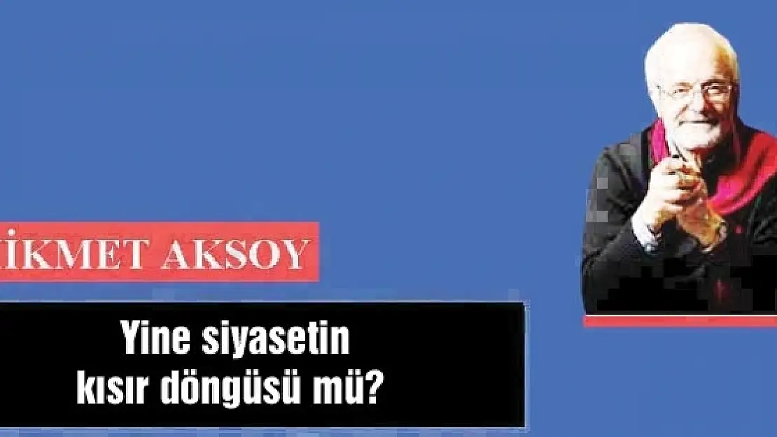  Yine siyasetin kısır döngüsü mü?