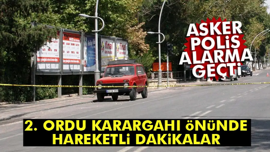 2.Ordu Karargahı önünde hareketli dakikalar