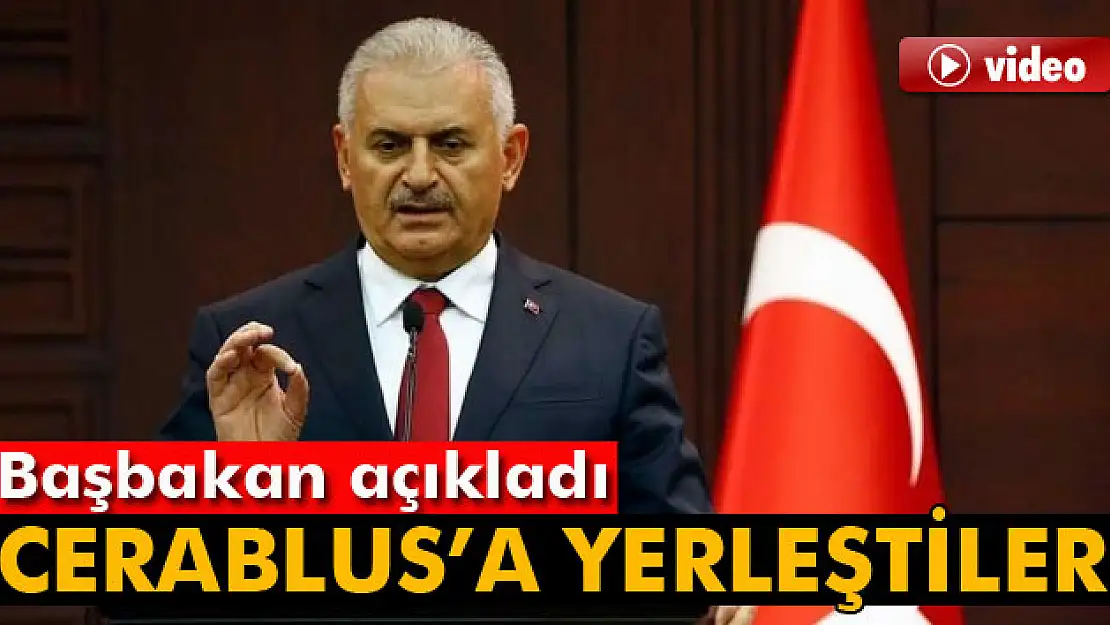 Başbakan Yıldırım: 'Suriyeli muhalifler Cerablusa yerleştiler'