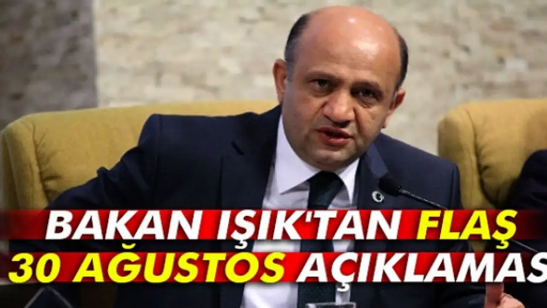 Bakan Işık'tan flaş 30 Ağustos açıklaması