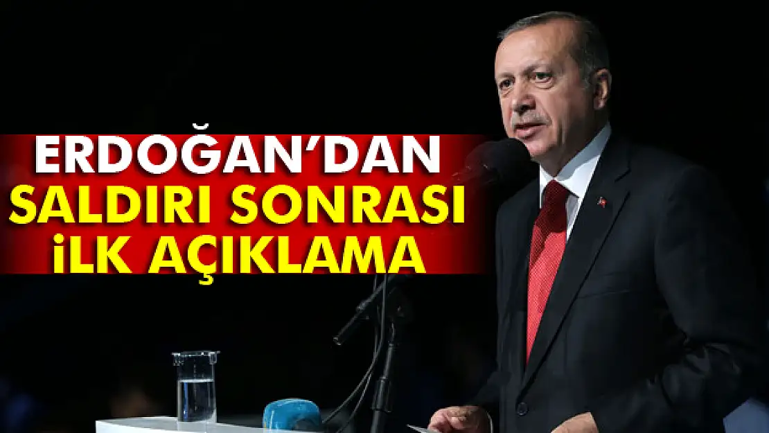 Erdoğandan saldırı sonrası ilk açıklama