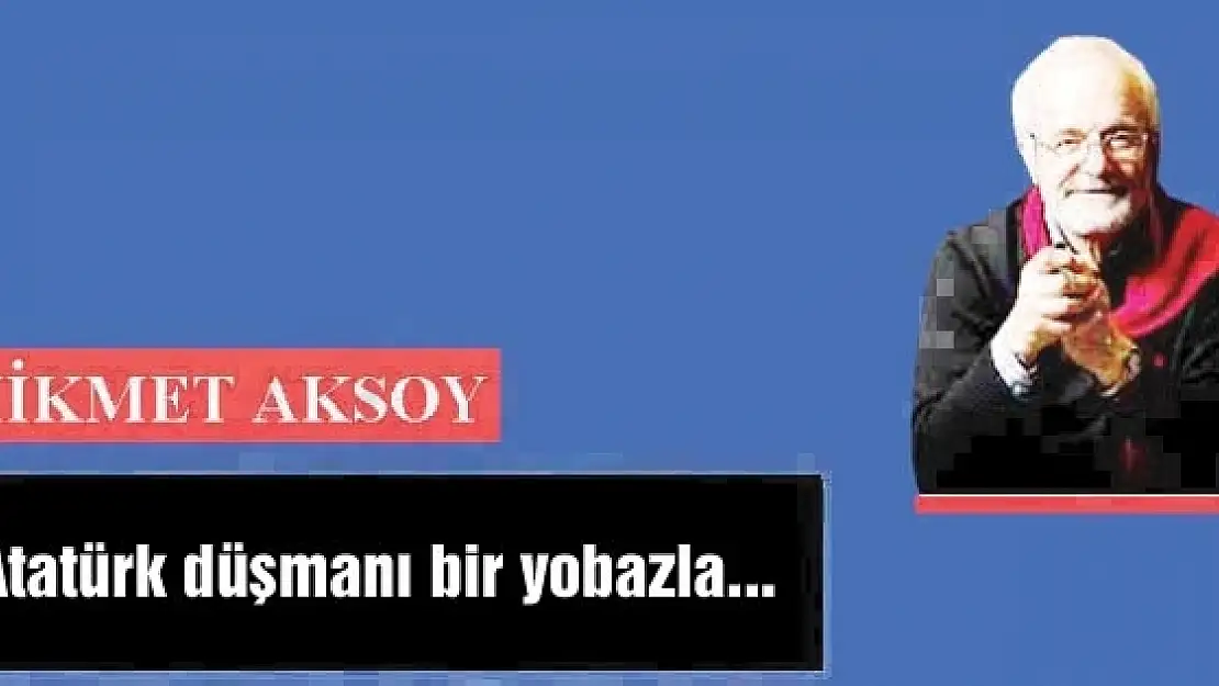 Atatürk düşmanı bir yobazla...