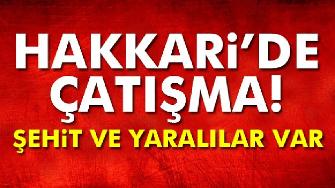 Şemdinlide çatışma: Şehit ve yaralılar var