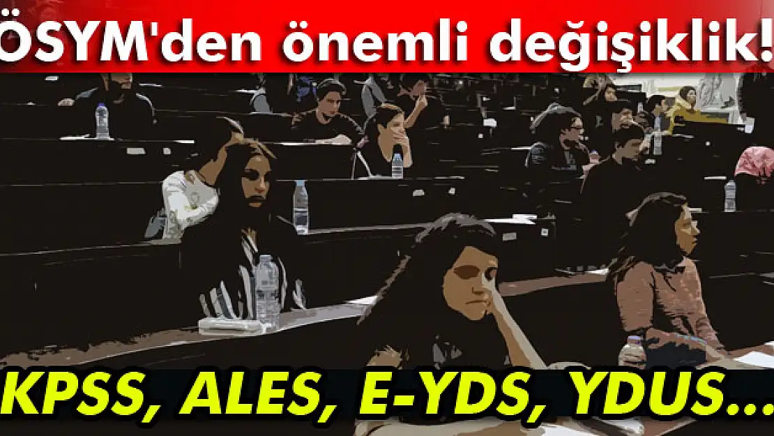 ÖSYM'den önemli değişiklik