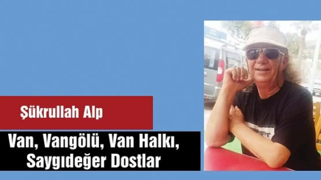 Van, Vangölü, Van Halkı, Saygıdeğer Dostlar