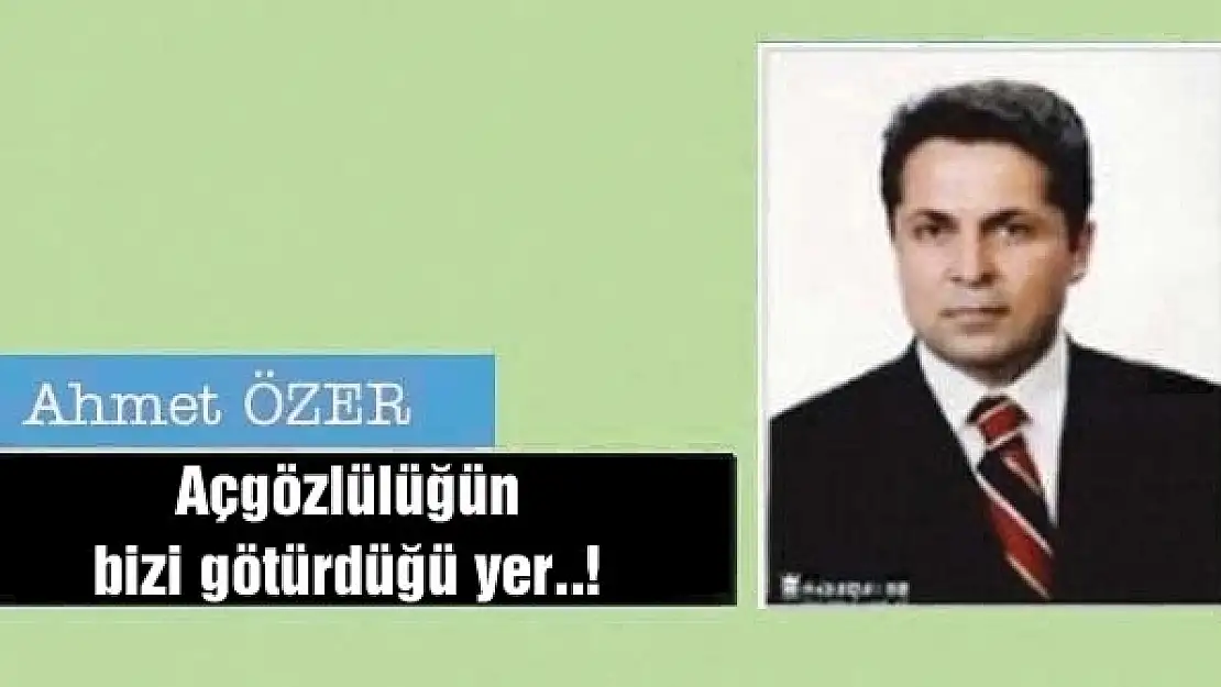 Açgözlülüğün bizi götürdüğü yer..!