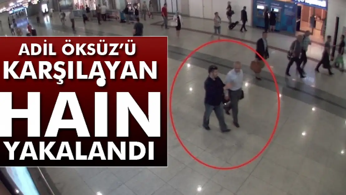 Adil Öksüzü havalimanında karşılayan Ali Kaya yakalandı