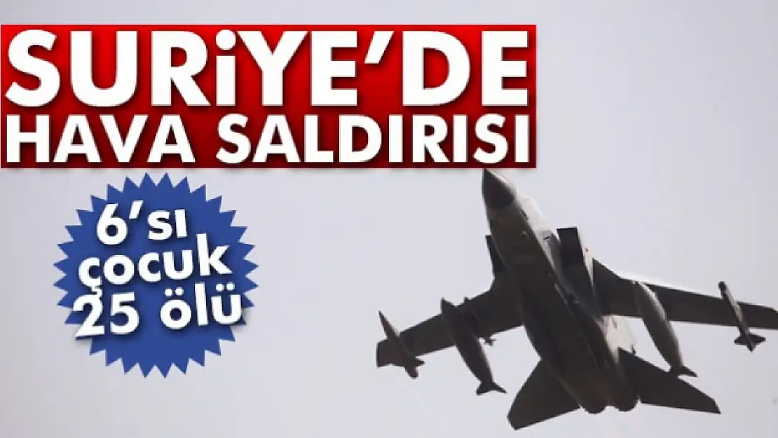 Suriyede hava saldırısı: 25 ölü