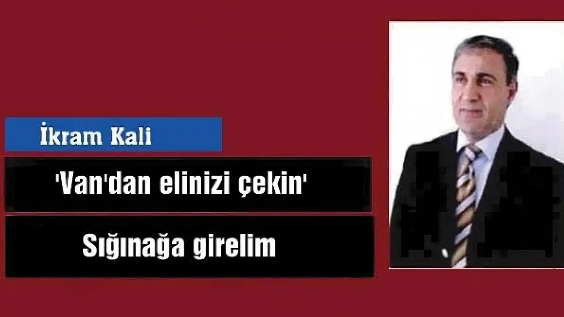 'Van'dan elinizi çekin'