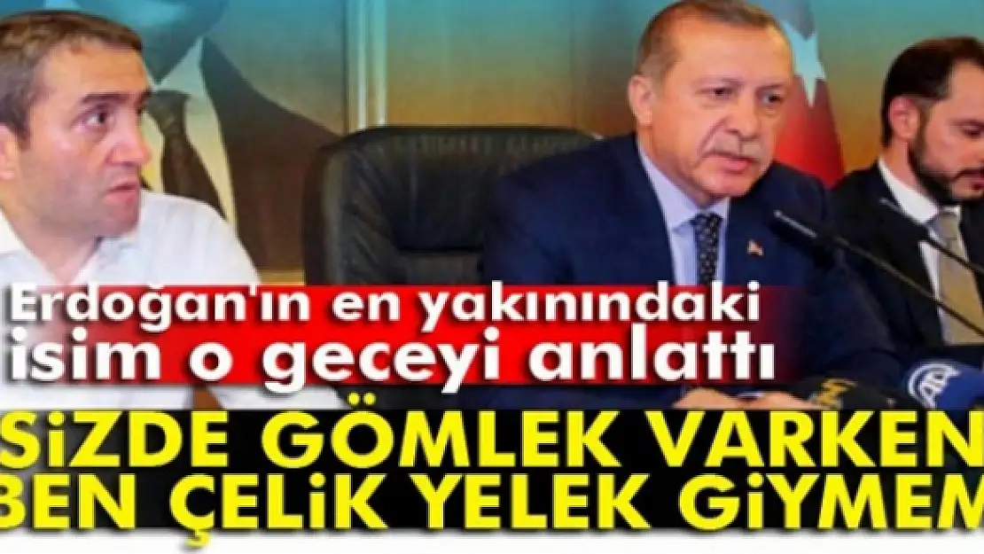 'Sizde gömlek varken ben çelik yelek giymem'