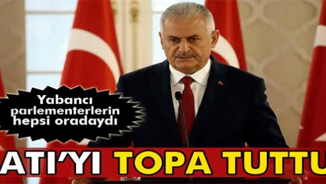 Başbakan Binali Yıldırım Yabancı parlamenterlere hitabında Batıyı topa tuttu