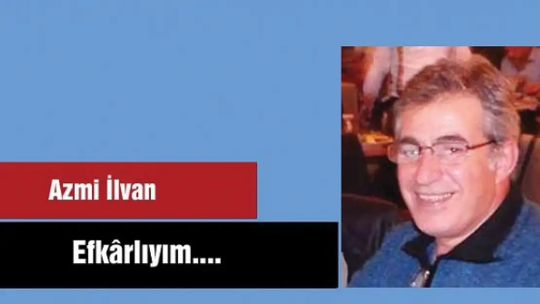 Efkârlıyım....