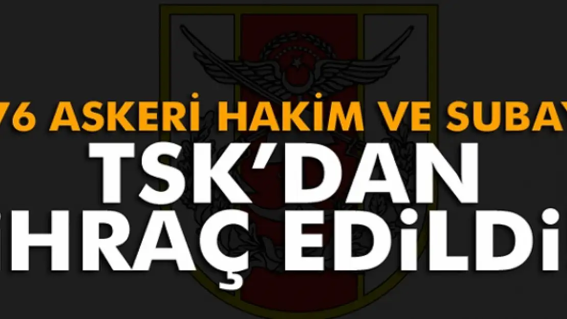 76 askeri hakim ve subay TSK'dan ihraç edildi!