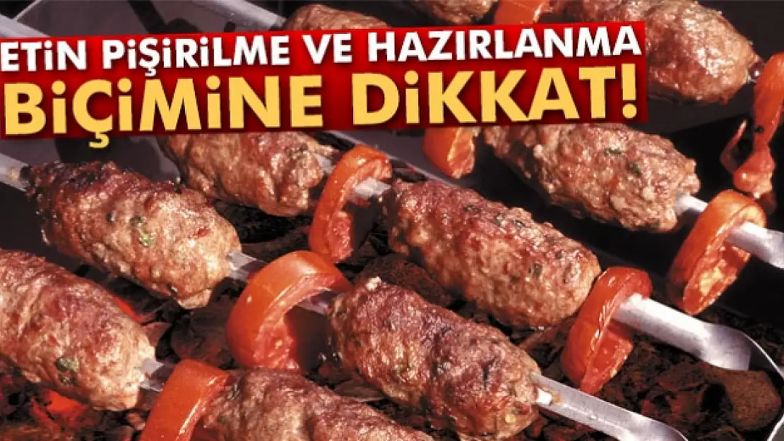 Etin pişirilme ve hazırlanma biçimine dikkat