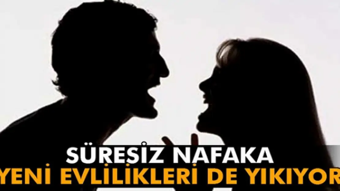 Süresiz nafaka, yeni evlilikleri de yıkıyor