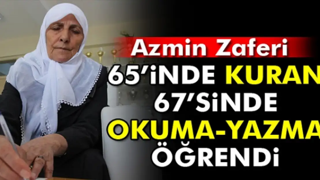 65 yaşında Kur'an-ı Kerim'i, 67 yaşında okuma-yazmayı öğrendi