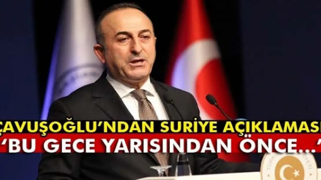 Çavuşoğlu: 'Belki bu gece yarısından önce...'