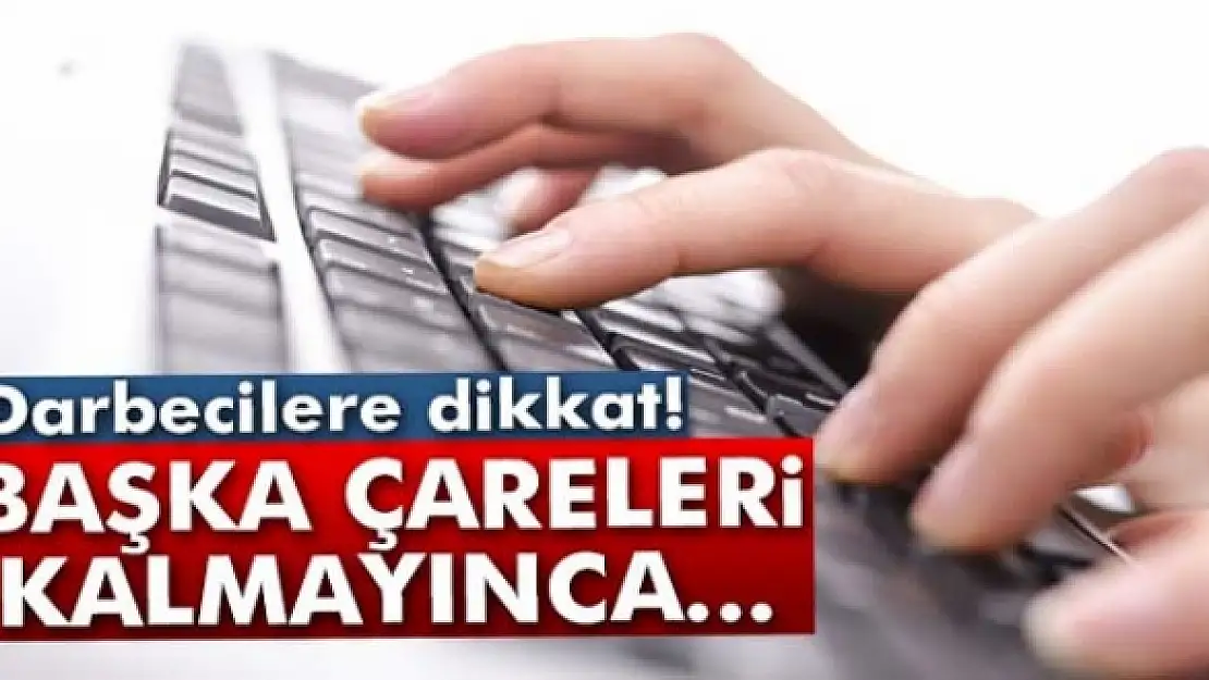 Darbeciler sanal âlemde saldırıyor