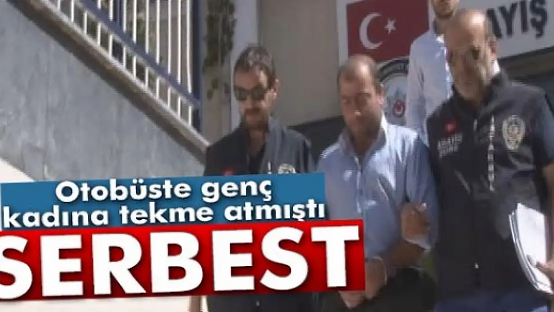 Otobüste kadın yolcuya tekme atan saldırgan serbest