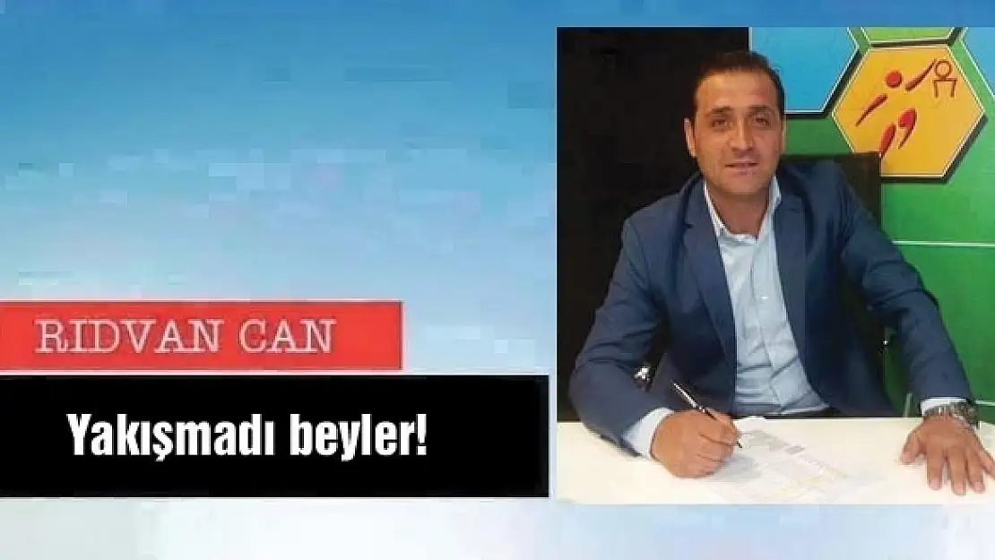 Yakışmadı beyler!