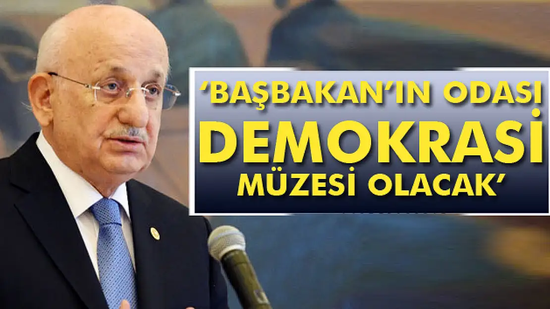 Kahraman: Başbakan'ın odası demokrasi müzesi olacak