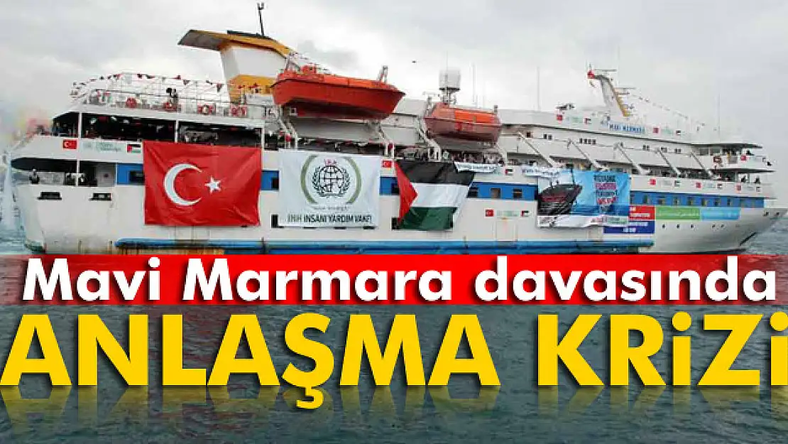 Mavi Marmara davasında Türkiye- İsrail anlaşması krizi