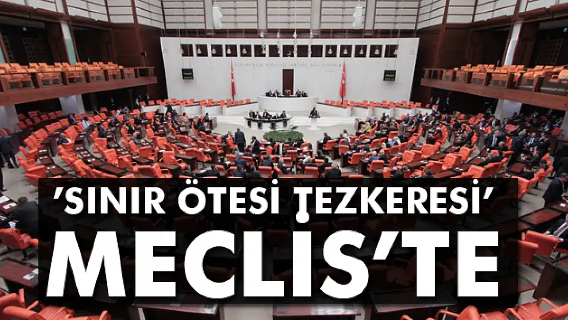 Sınır ötesi tezkeresi Mecliste