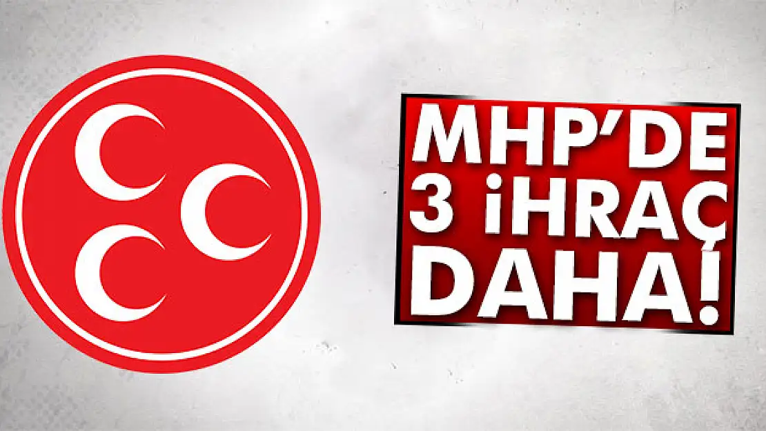 MHP Kurultay Çağrı Heyetindeki üç ismi partiden ihraç etti