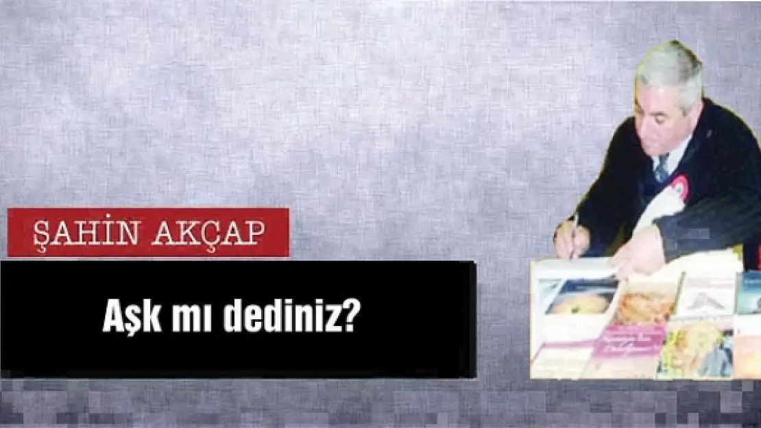 Aşk mı dediniz?