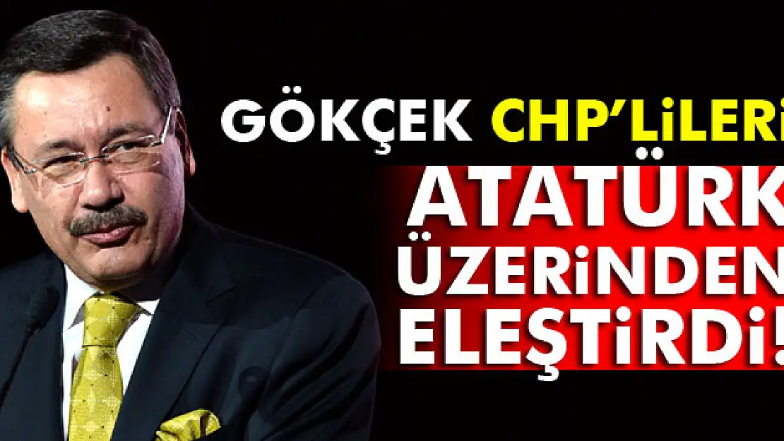 Gökçek, CHPlileri Atatürk üzerinden eleştirdi