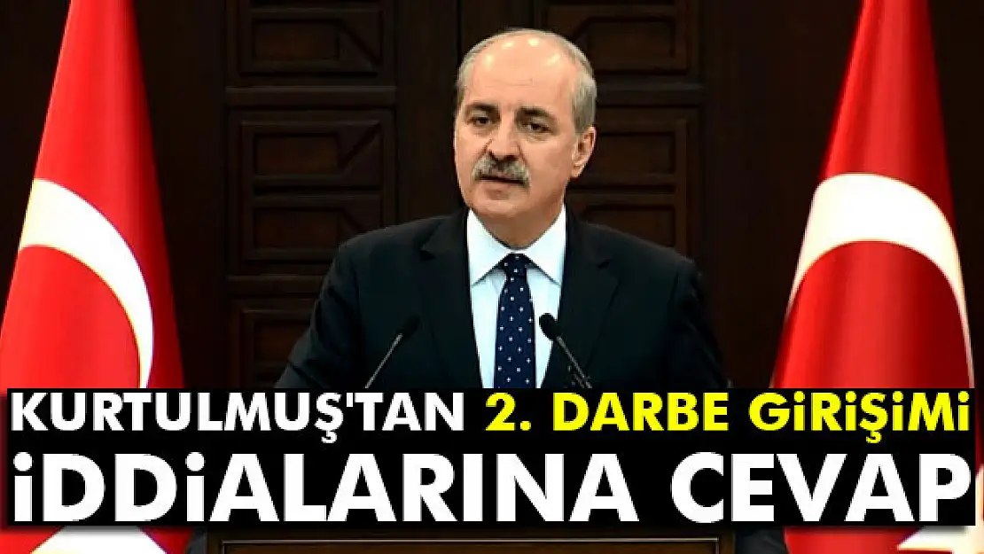 Numan Kurtulmuş'tan ikinci darbe girişimi cevabı