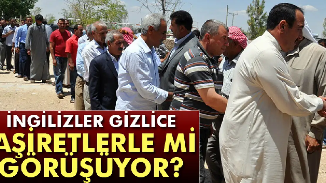 İngilizlerin aşiretlerle görüştüğü iddiası