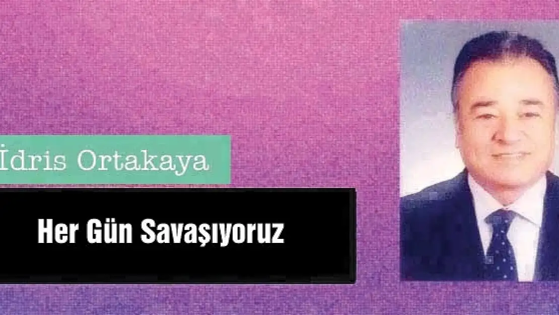 Her Gün Savaşıyoruz