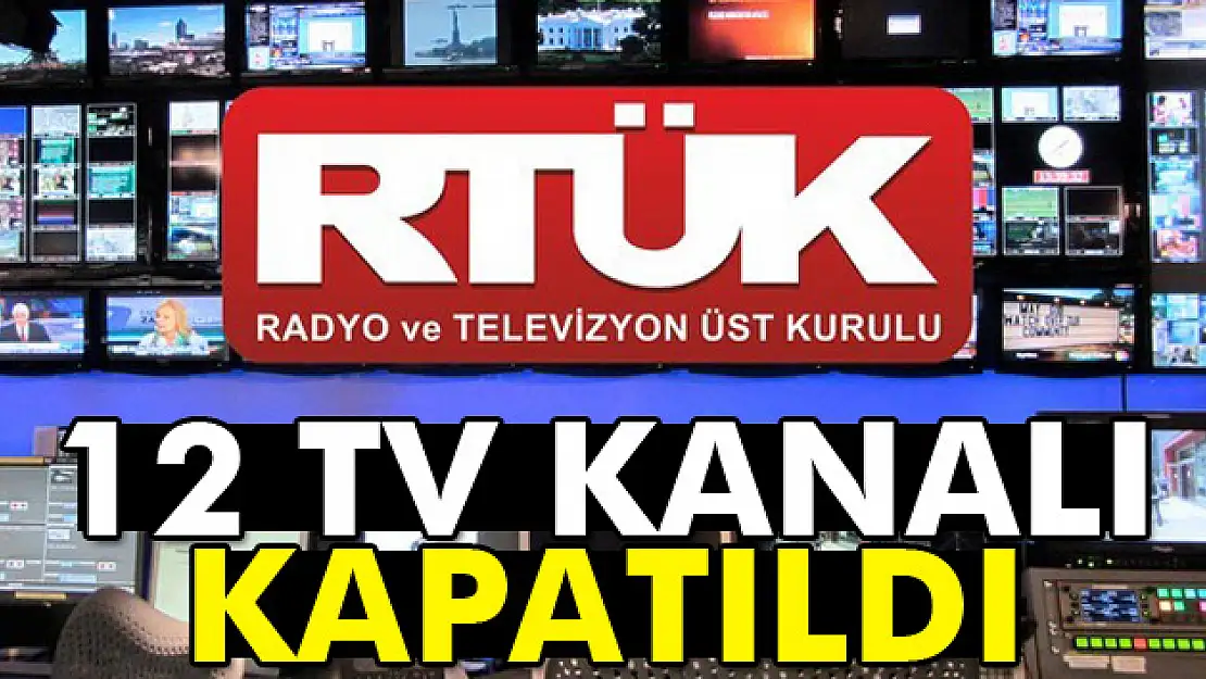 RTÜK, 12 TV kanalını kapattı