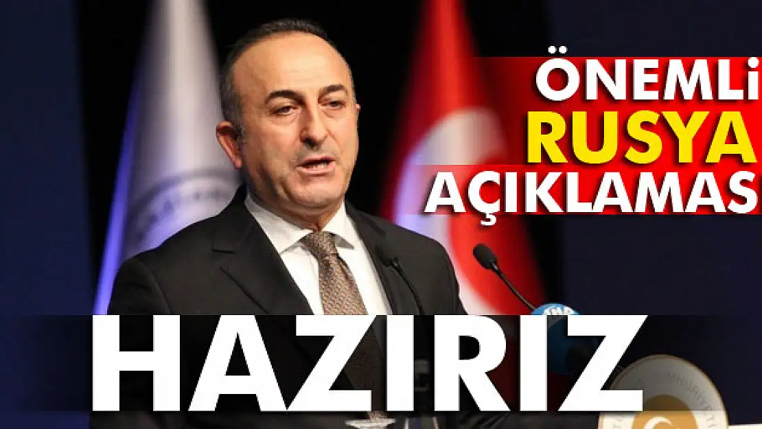 Çavuşoğlu'ndan önemli Rusya açıklaması: Hazırız!