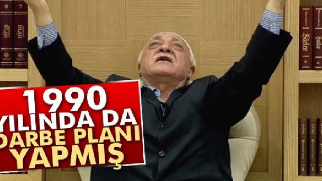 FETÖ 1990 yılında darbe planı yapmış